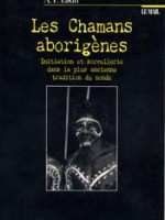 Les Chamanes aborigènes – Initiation et sorcellerie dans la plus ancienne tradition du monde