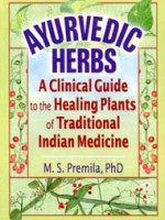 Ayurvedic Herbs A clinical Guide to the Healing Plants of Traditional Indian Medicine