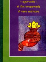 Ayurveda at the Crossroads of Care and Cure – Proceedings of the Indo-European Seminar on Ayurveda held at Arrabida, Portigal, in November 2001