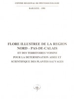 Flore illustrée de la région Nord-pas-de-Calais et des territoires voisins pour la détermination aisée et scientifique des plantes sauvages