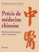 Précis de médecine chinoise. Fondements historiques, théorie et pratique