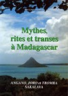 Mythes, rites et transes à Madagascar – Angano, Joro et Tromba Sakalava