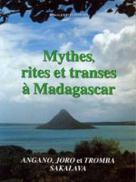 Mythes, rites et transes à Madagascar – Angano, Joro et Tromba Sakalava