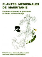 Plantes médicinales de Mauritanie. Remèdes traditionnels et guérisseurs du Sahara au fleuve Sénégal
