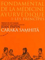 Traité fondamental de la médecine ayurvédique 1- Les principes Caraka Samhita