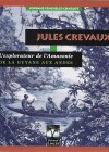 Jules Crevaux. L’explorateur de l’Amazonie. De la Guyane aux Andes