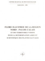 Flore illustrée de la région Nord-pas-de-Calais et des territoires voisins pour la détermination aisée et scientifique des plantes sauvages