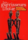 Les guérisseurs de la folie Histoires du plateau dogon Ethnopsychiatrie