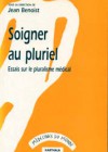 Soigner au pluriel – Essais sur le pluralisme médical