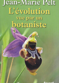 L'évolution vue par un botaniste, Jean-Marie Pelt